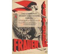 The Communist Women’s Movement, 1920-1922: Proceedings, Resolutions, and Reports (Historical Materialism)