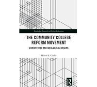 The Community College Reform Movement : Contentions and Ideological Origins