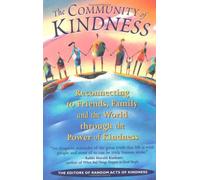 The Community of Kindness: Reconnecting to Friends, Family and the World Through the Power of Kindness: Reconnecting to Friends, Family, and the World Through the Power of Kindess