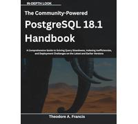 The Community-Powered PostgreSQL 18.1 Handbook: A Comprehensive Guide to Solving Query Slowdowns, Indexing Inefficiencies, and Deployment Challenges on the Latest and Earlier Versions