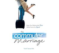 The Commuter Marriage: Keep Your Relationship Close While You're Far Apart