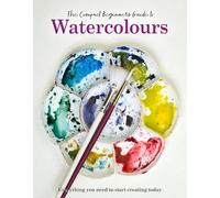 The Compact Beginner's Guide to Watercolours: Everything you need to start creating today (Compact Guides)