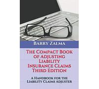 The Compact Book of Adjusting Liability Insurance Claims Third Edition: A Handbook for the Liability Claims Adjuster