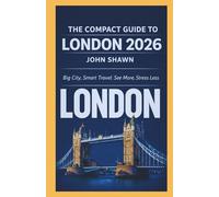 The COMPACT GUIDE TO LONDON 2026: Big City, Smart Travel: See More, Stress Less.