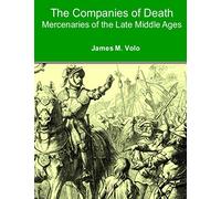 The Companies of Death: Mercenaries of the Late Middle Ages (The Right Form of War Series)
