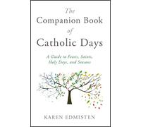The Companion Book of Catholic Days: A Guide to Feasts, Saints, Holy Days, and Seasons
