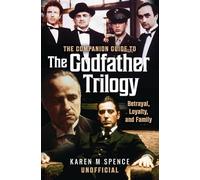 The Companion Guide to The Godfather Trilogy: Betrayal, Loyalty, and Family