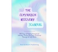 THE COMPANION RECOVERY JOURNAL: 365 Days of Reflection to Support Sobriety, Trauma Healing and Emotional Strength (Reclaiming YOU)