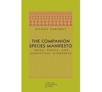 The Companion Species Manifesto - Dogs, People & Significant Otherness: Dogs, People, and Significant Otherness (Paradigm)