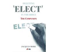 The Companion: to Deleting ELECT in the Bible