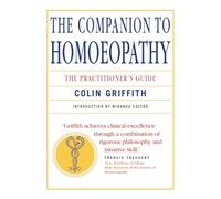 The Companion to Homoeopathy: The Practitioner's Guide