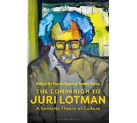 The Companion to Juri Lotman: A Semiotic Theory of Culture