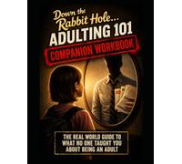 The Companion Workbook - Down The Rabbit Hole: Adulting 101