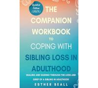 The Companion Workbook to Coping With Sibling Loss: Healing and Guiding Through the Loss and Grief of a Sibling in Adulthood (The Turning Point Series)