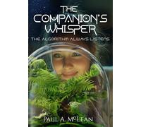 The Companion's Whisper: The Algorithm Always Listens: A Psychological Dystopia (The Anteross Cronicles)