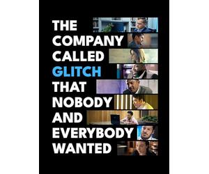 The Company Called Glitch That Nobody and Everybody Wanted