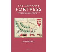 The Company Fortress: Military Engineering and the Dutch East India Company in South Asia, 1638-1795