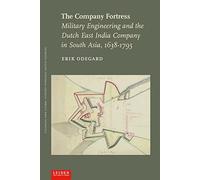 The Company Fortress: Military Engineering and the Dutch East India Company in South Asia, 1638-1795 (Colonial and Global History Through Dutch Sources)