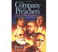 The Company of the Preachers: A History of Biblical Preaching from the Old Testament to the Modern Era