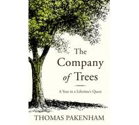 The Company of Trees : A Year in a Lifetime's Quest