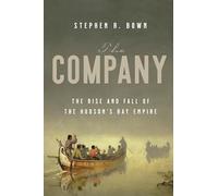 The Company: The Rise and Fall of the Hudson's Bay Empire