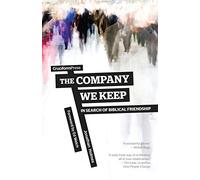The Company We Keep: In Search of Biblical Friendship