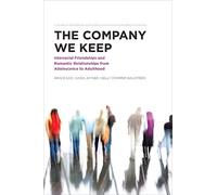 The Company We Keep: Interracial Friendships and Romantic Relationships from Adolescence to Adulthood (American Sociological Association's Rose Series)
