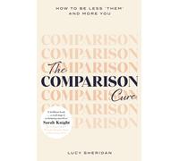 The Comparison Cure : How to be less ‘them' and more you