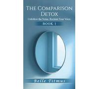 The Comparison Detox: Unfollow the Noise. Reclaim Your Voice. (1)