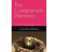 The Comparison Dilemma: Reclaiming Your Financial Peace in an Age of Endless Scrolling: 2 (Your money, your future)