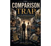 The Comparison Trap: Why Measuring Yourself Against Others Holds You Back (The Trap Series)