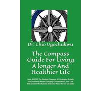 The Compass Guide For Living A longer And Healthier Life: Book 3 WEST: The Mindset Compass. 97 Strategies To Help You Positively Master Changing ... Peace As You Get Older (The Compass Series)