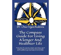 The Compass Guide For Living A longer And Healthier Life: Book1 EAST: The Longevity Compass. 126 Evidence-Based Simple Things You can do To Live ... as You Get Older (The Compass Series)