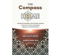 The Compass HOME: The Heart Over Mind & Ego (H.O.M.E.) Method to Your Psycho-Spiritual Awakening, Alignment, & Holistic Well-Being
