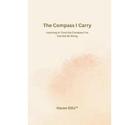 The Compass I Carry: Learning to Trust the Compass I've Carried All Along (The Map Inside Me™)