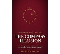 The Compass Illusion: Why Chasing Goals Doesn't Tell You Where to Go, and How to Find Direction That Actually Fits You (The Inner Work Series)