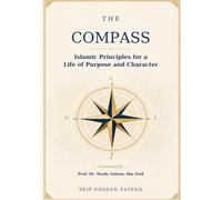 The Compass: Islamic Principles for a Life of Purpose and Character