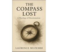 The Compass Lost: A Theology of Disorientation (Beneath the Altar)
