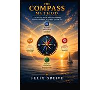 The Compass Method: Calibrate Your Inner Compass for Happiness, Success & Weath