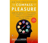 The Compass of Pleasure: How Our Brains Make Fatty Foods, Orgasm, Exercise, Marijuana, Generosity, Vodka, Learning, and Gambling Feel So Good