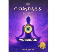 The Compass System Workbook: Six Steps to Align with the life you're Always Dared to Dream