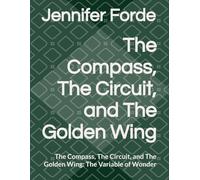 The Compass, The Circuit, and The Golden Wing: The Compass, The Circuit, and The Golden Wing: The Variable of Wonder
