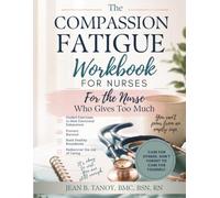 The Compassion Fatigue Workbook for Nurses: For the Nurse Who Gives Too Much: Guided Exercises to Heal Emotional Exhaustion, Prevent Burnout, Build Healthy Boundaries, and Rediscover the Joy of Caring