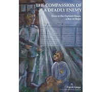 THE COMPASSION OF A DEADLY ENEMY: Even in the Darkest Hours a Ray of Hope