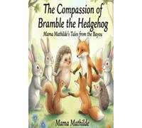 The Compassion of Bramble the Hedgehog: Mama Mathilde's Tales from the Bayou