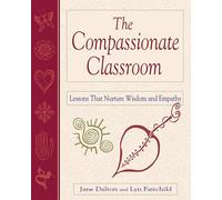 The Compassionate Classroom: Lessons That Nurture Wisdom and Empathy