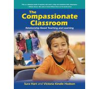 The Compassionate Classroom: Relationship Based Teaching and Learning