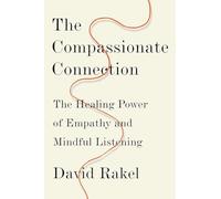 The Compassionate Connection: The Healing Power of Empathy and Mindful Listening