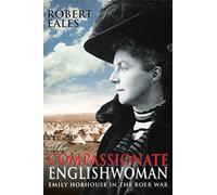 The Compassionate Englishwoman: Emily Hobhouse in the Boer War