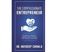 The Compassionate Entrepreneur: Building an Ethical Business with Patience and Integrity That Lasts
